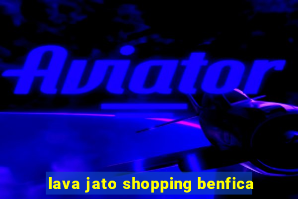 lava jato shopping benfica